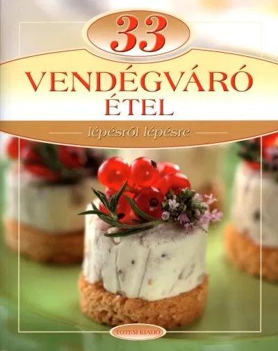 33 vendégváró étel /Lépésről lépésre Azonnal elérhető
