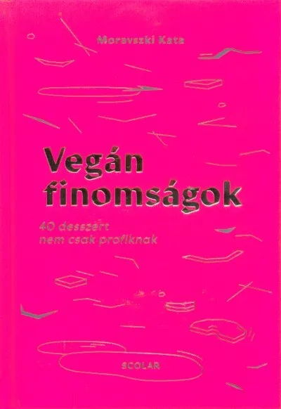 Vegán finomságok - 40 desszert nem csak profiknak Expressz szállítás