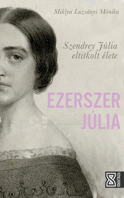 Szezonális akció Ezerszer Júlia - Szendrey Júlia eltitkolt élete - Időutazó