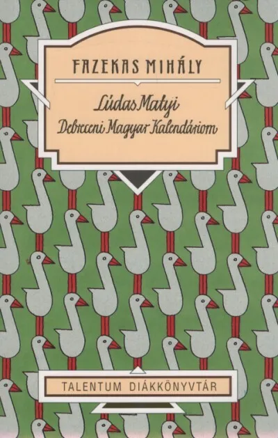 Lúdas Matyi - Debreceni Magyar Kalendáriom - Talentum diákkönyvtár (új kiadás) Rendeld meg most