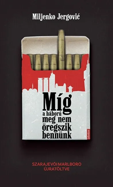 Korlátozott ajánlat Míg a háború meg nem öregszik bennünk - Szarajevói Marlboro újratöltve