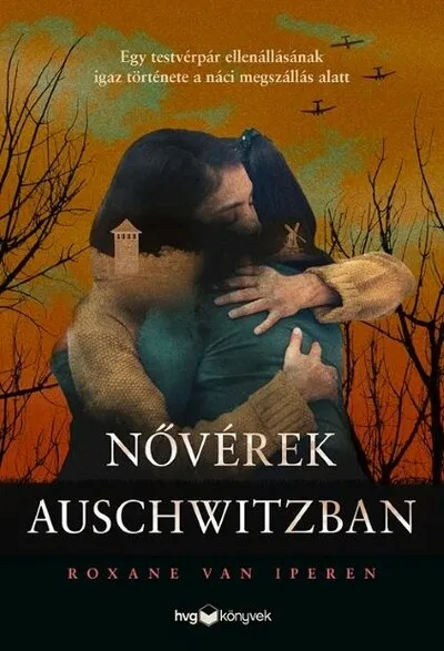 Újdonság Nővérek Auschwitzban - Egy testvérpár ellenállásának igaz története a náci megszállás alatt