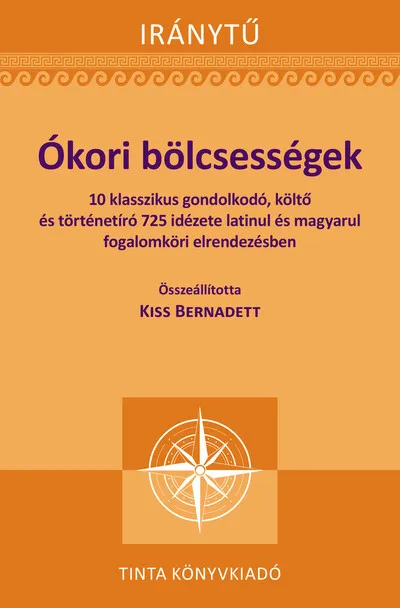 Népszerű Ókori bölcsességek - 10 klasszikus gondolkodó, költő és történetíró 725 idézete latinul - Iránytű