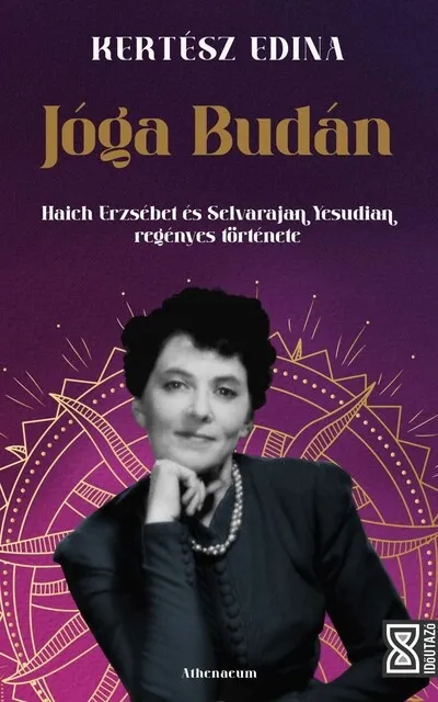Prémium Jóga Budán - Haich Erzsébet és Selvarajan Yesudian regényes története - Időutazó