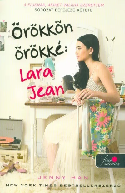 Rendeld meg most Örökkön örökké: Lara Jean /A fiúknak, akiket valaha szerettem 3. (puha)