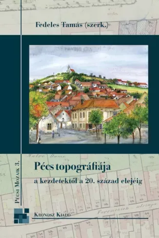 Korlátozott ajánlat Pécs topográfiája a kezdetektől a 20. század elejéig - E-könyv