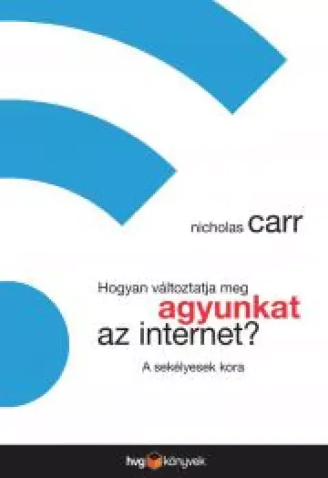 Hogyan változtatja meg agyunkat az internet - E-könyv Vedd meg most