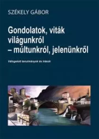 Gondolatok, viták világunkról - múltunkról, jelenünkről - E-könyv Akció