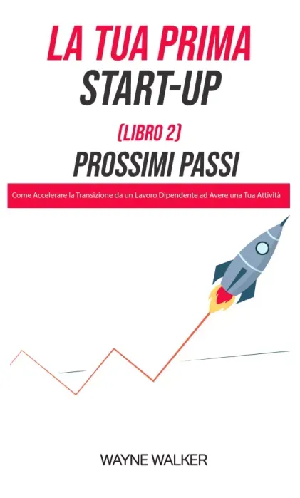 La Tua Prima Start-Up (Libro 2) Prossimi Passi - E-könyv Korlátozott ajánlat