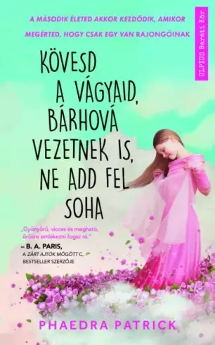 Kövesd a vágyaid, bárhová vezetnek is, ne add fel soha - E-könyv Kihagyhatatlan ajánlat