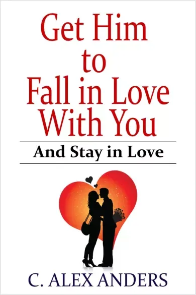 Legnépszerűbb Get Him to Fall in Love With You: And Stay in Love - E-könyv