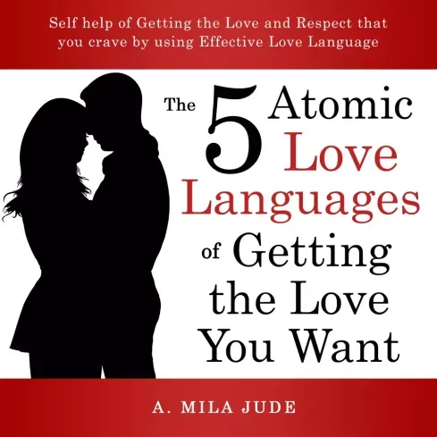 Utolsó esély The Five Atomic Love Languages of Getting The Love You Want - E-könyv