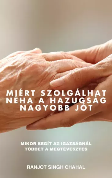Miért szolgálhat néha a hazugság nagyobb jót - E-könyv Vedd meg online