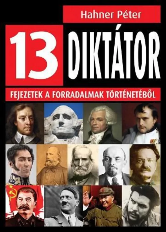 13 diktátor - Fejezetek a forradalmak történetéből Legjobb ár