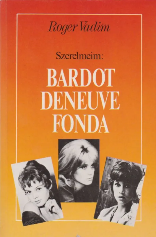Akció Szerelmeim: Bardot, Deneuve, Fonda