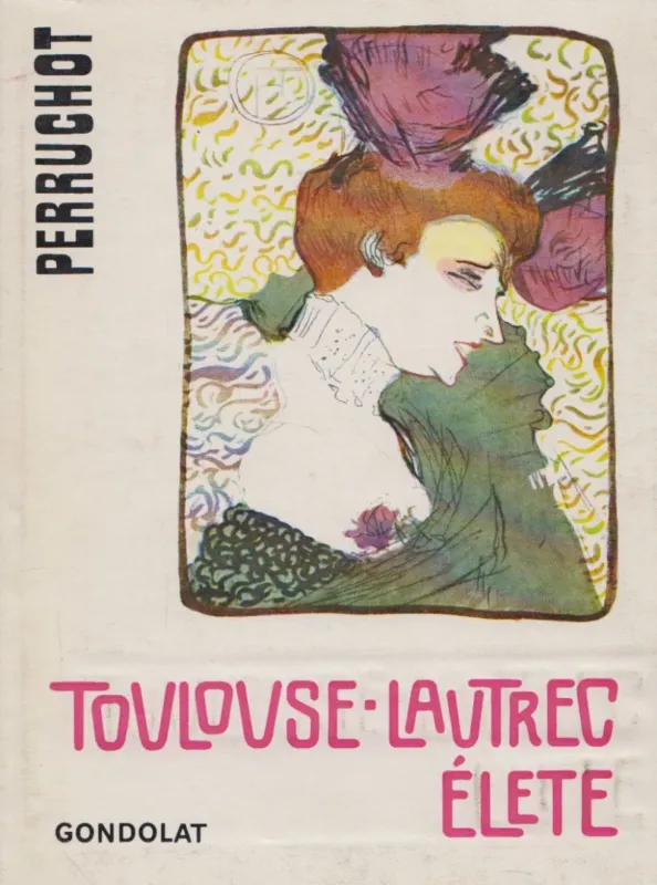 Toulouse-Lautrec élete Rendeld meg most