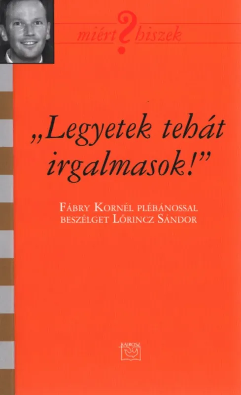 ,,Legyetek tehát irgalmasok!" Csak ma