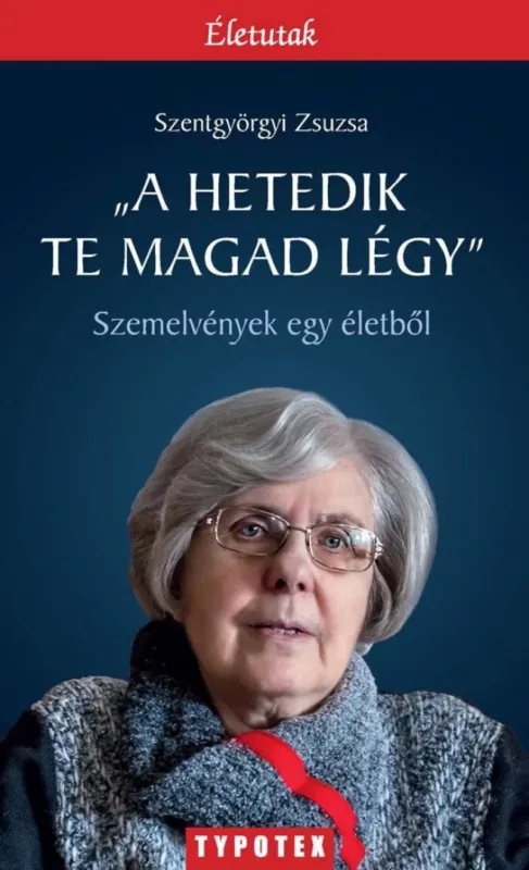 Népszerű "A hetedik te magad légy" - Szemelvények egy életből