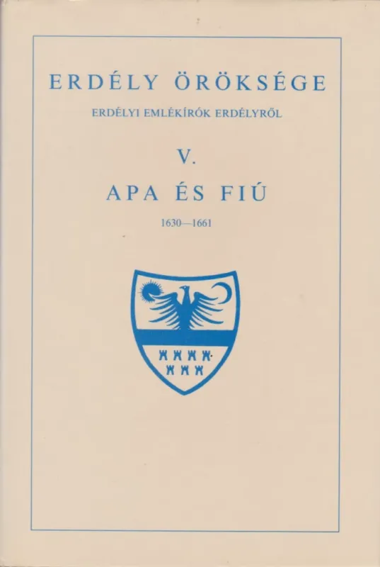 Rendeld meg most Erdély öröksége V. - Apa és fiú 1630-1661