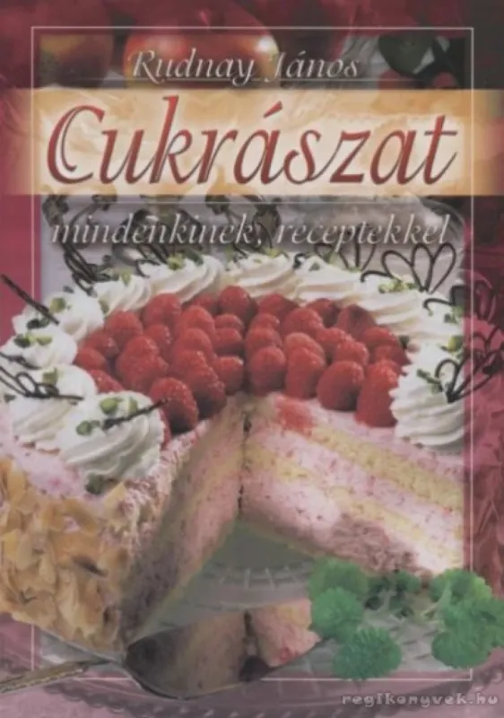 Cukrászat mindenkinek, receptekkel Olcsó