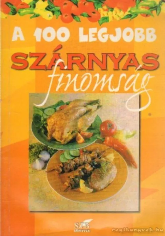A 100 legjobb szárnyas finomság Olcsóbb