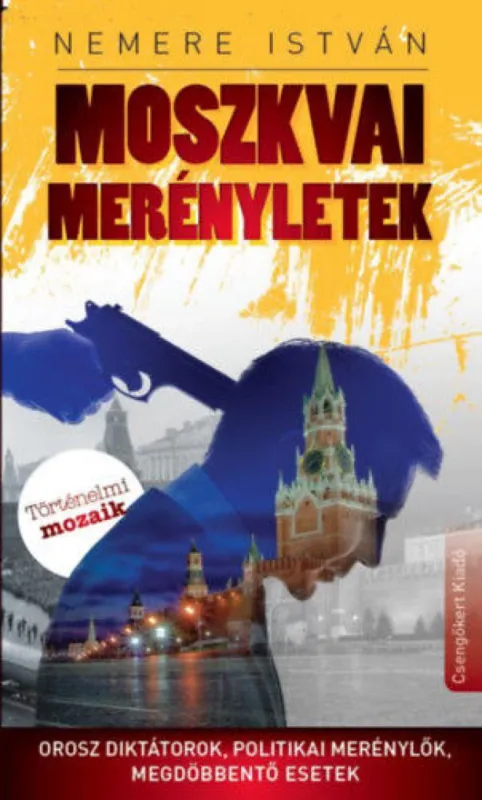 Moszkvai merényletek - Orosz diktátorok, politikai merénylők, megdöbbentő esetek Kedvezményes ár