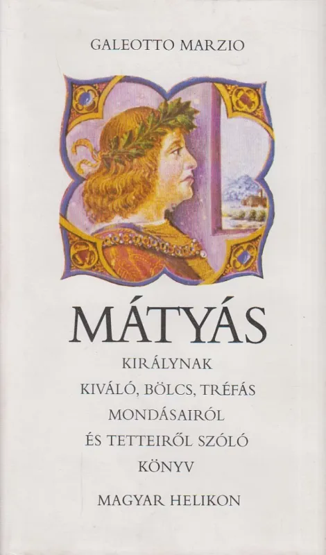 Vedd meg online Mátyás királynak kiváló, bölcs, tréfás mondásairól és tetteiről szóló könyv