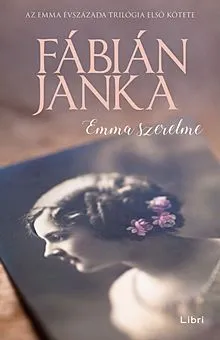 Rendeld meg most Emma szerelme - Emma évszázada trilógia 1.