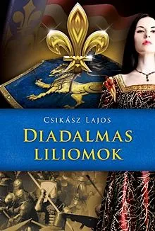 Exkluzív ajánlat Diadalmas liliomok - Anjou-lobogók alatt 2.