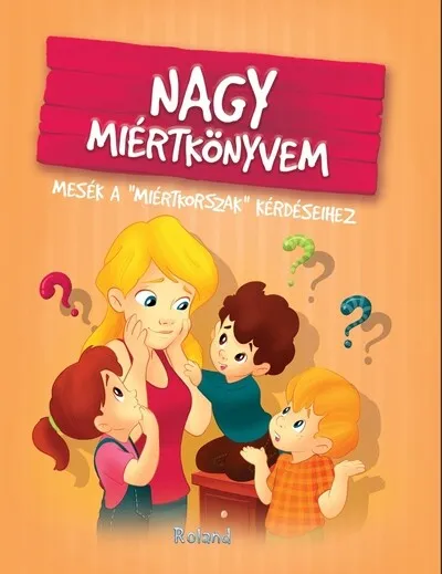 Nagy miértkönyvem - Mesék a "miértkorszak" kérdéseihez (új kiadás) Kiárusítás