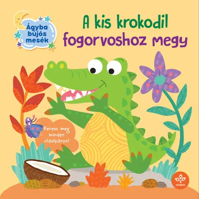 A kis krokodil fogorvoshoz megy - Ágyba bújós mesék Legjobb ár