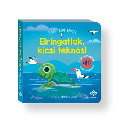 Elringatlak, kicsi teknős! - Fehér zajok könyve a vízi világ hangjaival az esti nyugalomért Ne maradj le