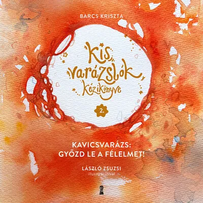Kis varázslók kézikönyve 2. - Kavicsvarázs: győzd le a félelmet! Alacsony ár