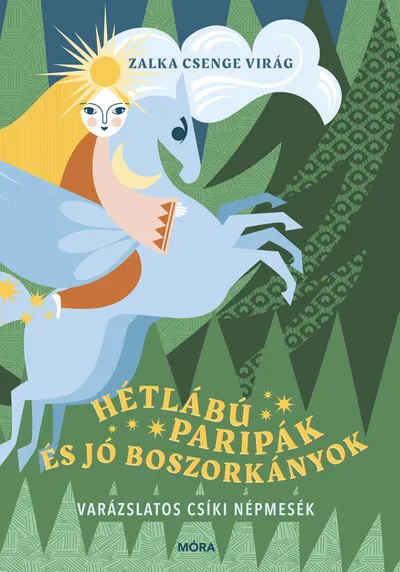 Outlet Hétlábú paripák és jó boszorkányok - Varázslatos csíki népmesék