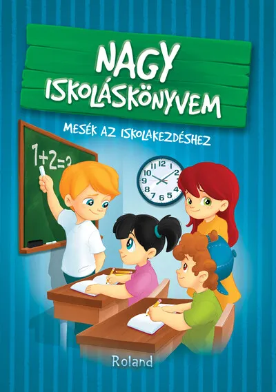 Nagy iskoláskönyvem - Mesék az iskolakezdéshez (új kiadás) Vásárlói kedvenc