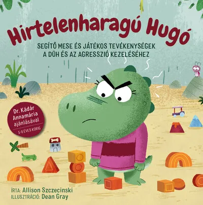 Hirtelenharagú Hugó - Segítő mese és játékos tevékenységek a düh és az agresszió kezeléséhez Azonnal elérhető