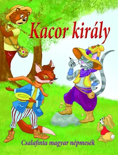 Kacor király - Csalafinta magyar népmesék Kihagyhatatlan ajánlat