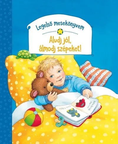 Legelső mesekönyvem - Aludj jól, álmodj szépeket! Vedd meg most
