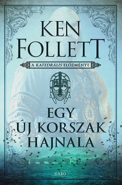 Vásárlói kedvenc Egy új korszak hajnala - A katedrális előzménye - Kingsbridge sorozat (új kiadás)