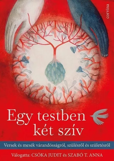 Szuper ajánlat Egy testben két szív - Versek és mesék a várandósságról, szülésről és születésről