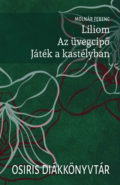 Különleges ajánlat Liliom - Az üvegcipő - Játék a kastélyban - Osiris Diákkönyvtár (új kiadás)
