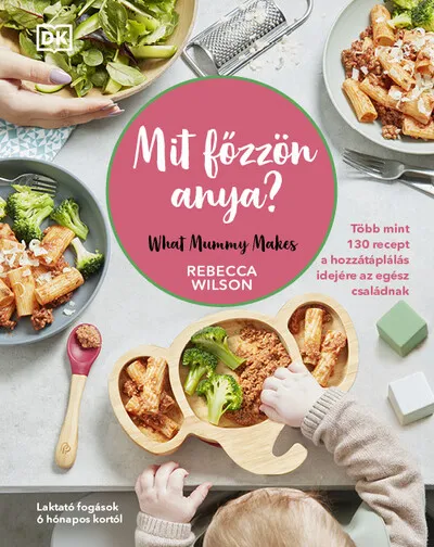 Mit főzzön anya? - 130 recept a hozzátáplálás idejére az egész családnak Ajánlat