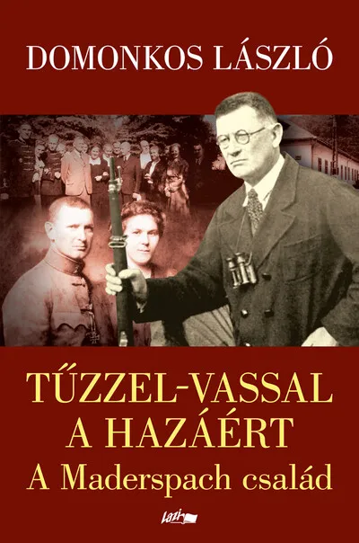 Tűzzel-vassal a hazáért - A Maderspach család Különleges ajánlat