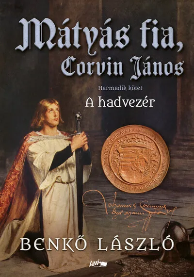 Biztonságos vásárlás Mátyás fia, Corvin János - A hadvezér - Harmadik kötet