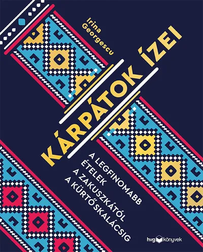 Kárpátok ízei - A legfinomabb ételek a zakuszkától a kürtőskalácsig Ajánlat