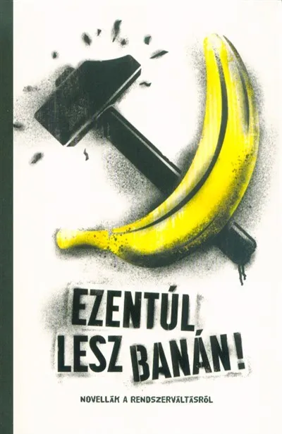 Azonnali szállítás Ezentúl lesz banán - Novellák a rendszerváltásról