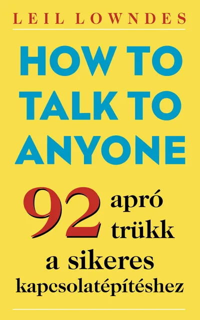 Csak ma How to Talk to Anyone - 92 apró trükk a sikeres kapcsolatépítéshez