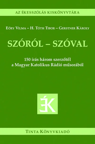 Szóról - szóval - 150 írás három szerzőtől a Magyar Katolikus Rádió műsorából - Az ékesszólás kiskönyvtára Biztonságos vásárlás