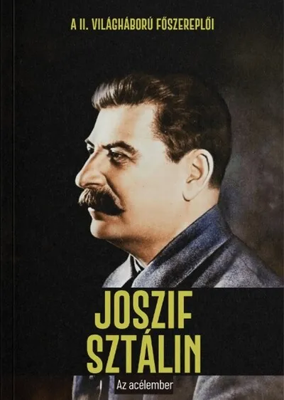 Joszif Sztálin - Az acélember - A II. világháború főszereplői Vedd meg online