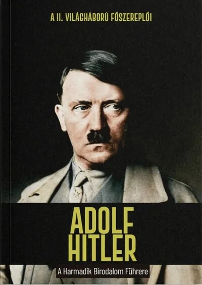 Expressz kézbesítés Adolf Hitler - A Harmadik Birodalom Führere - A II. világháború főszereplői